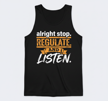 Alright Stop Regulate And Listen Funny Parody Quote Tank Top - Black