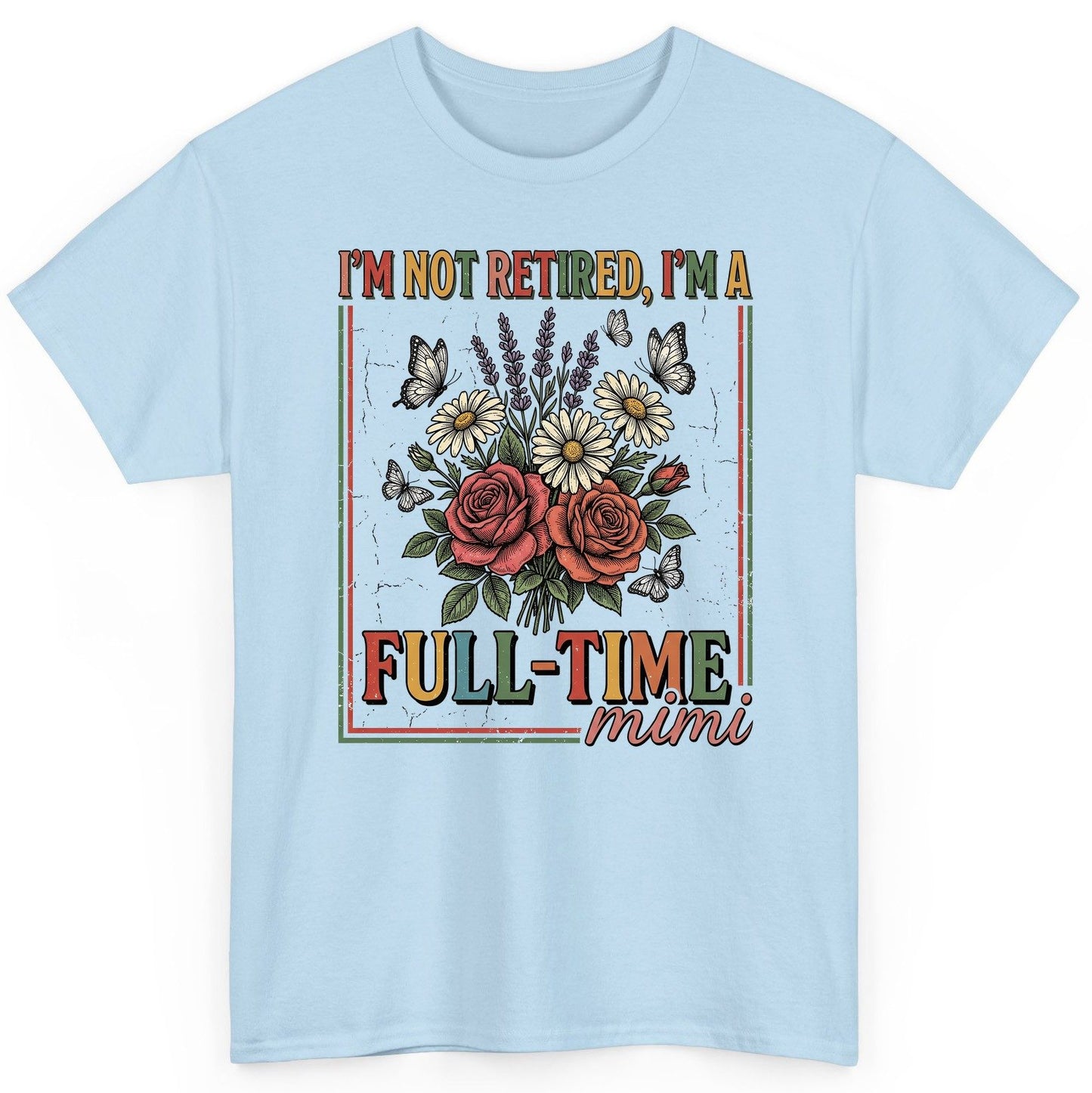 I'M NOT Retired I'M a Full-Time Mimi Retro Grandmother T-Shirt - product mockup - Light Blue