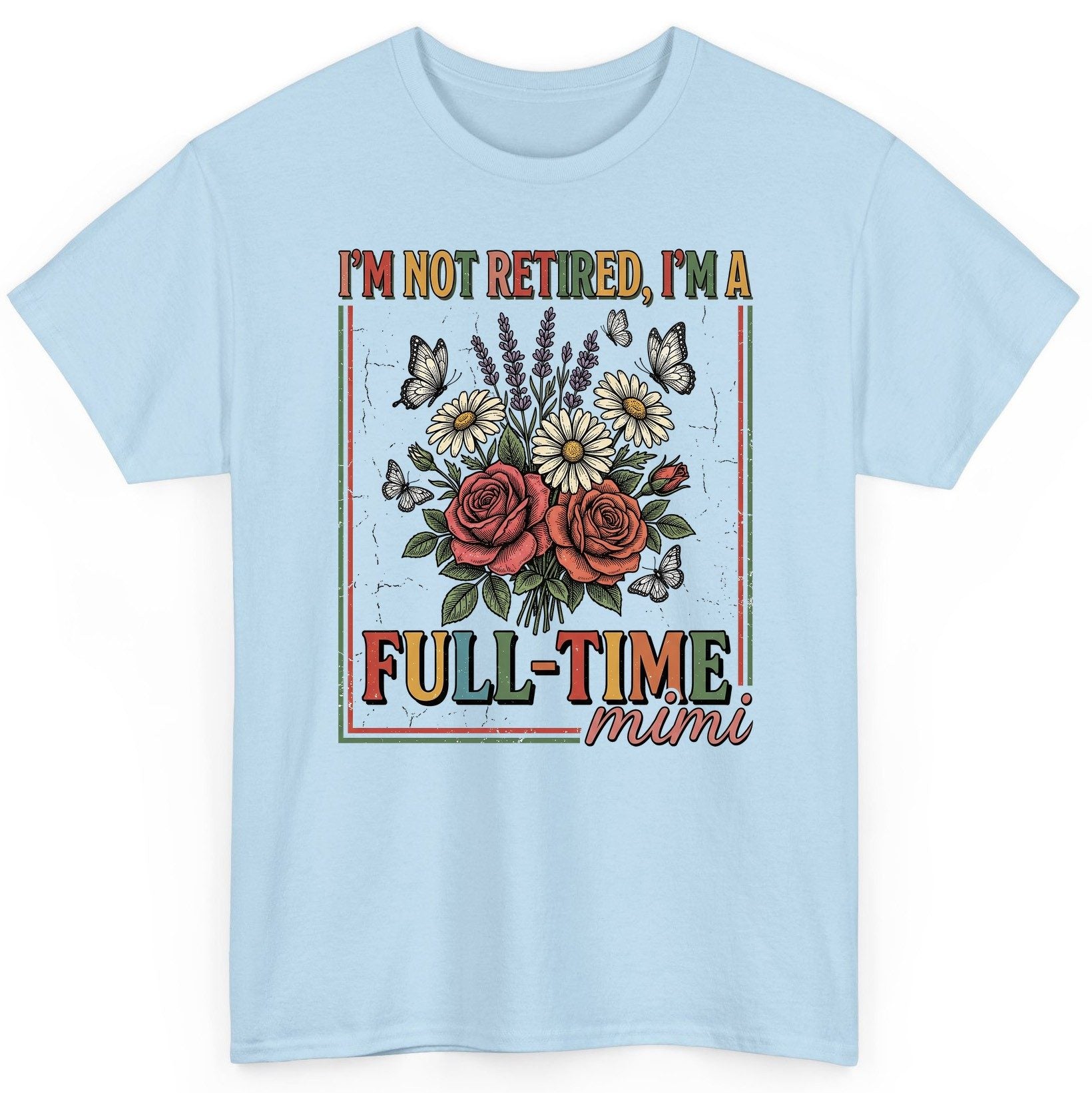 I'M NOT Retired I'M a Full-Time Mimi Retro Grandmother T-Shirt - product mockup - Light Blue