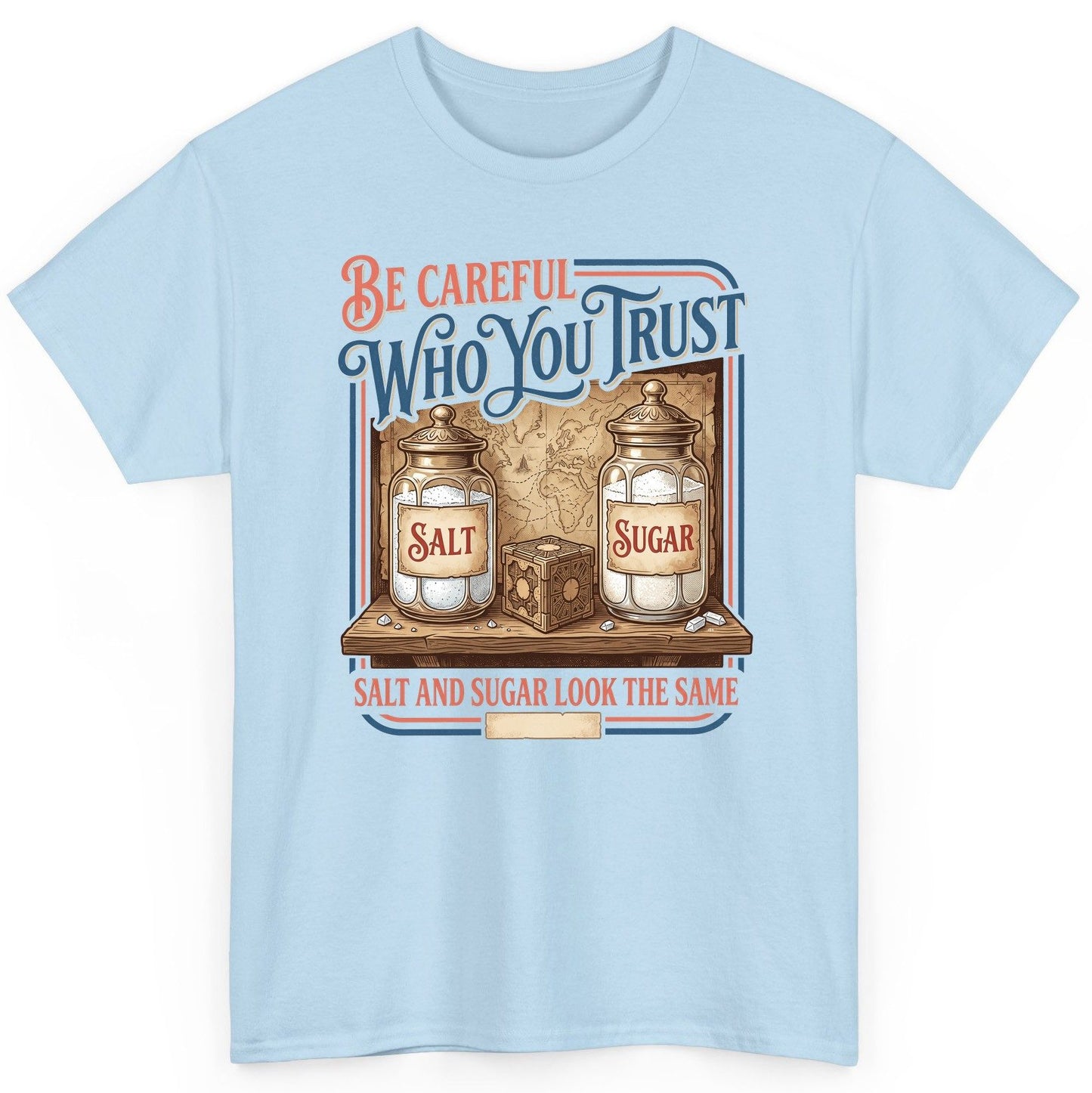Be Careful Who You Trust Salt and Sugar Look the Same T-Shirt - product mockup - Light Blue