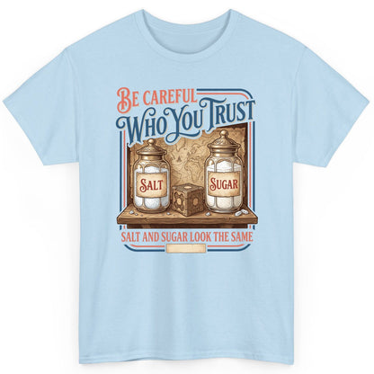 Be Careful Who You Trust Salt and Sugar Look the Same T-Shirt - product mockup - Light Blue