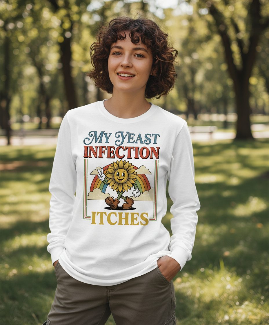 My Yeast Infection Itches Funny Sunflower Long Sleeve Tee - lifestyle model mockup - White