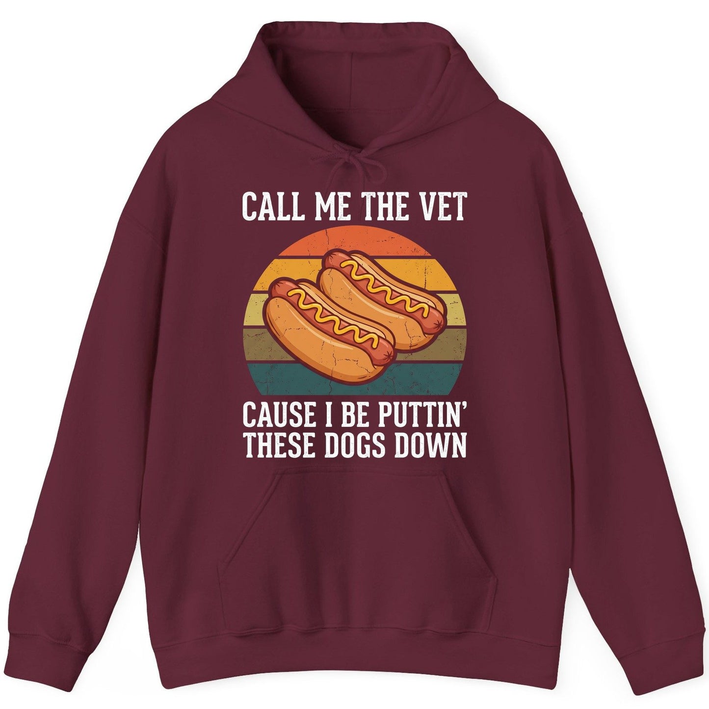 Call Me the Vet Cause I Be Puttin' These Dogs Down hot dogs Hoodie Maroon product mockup