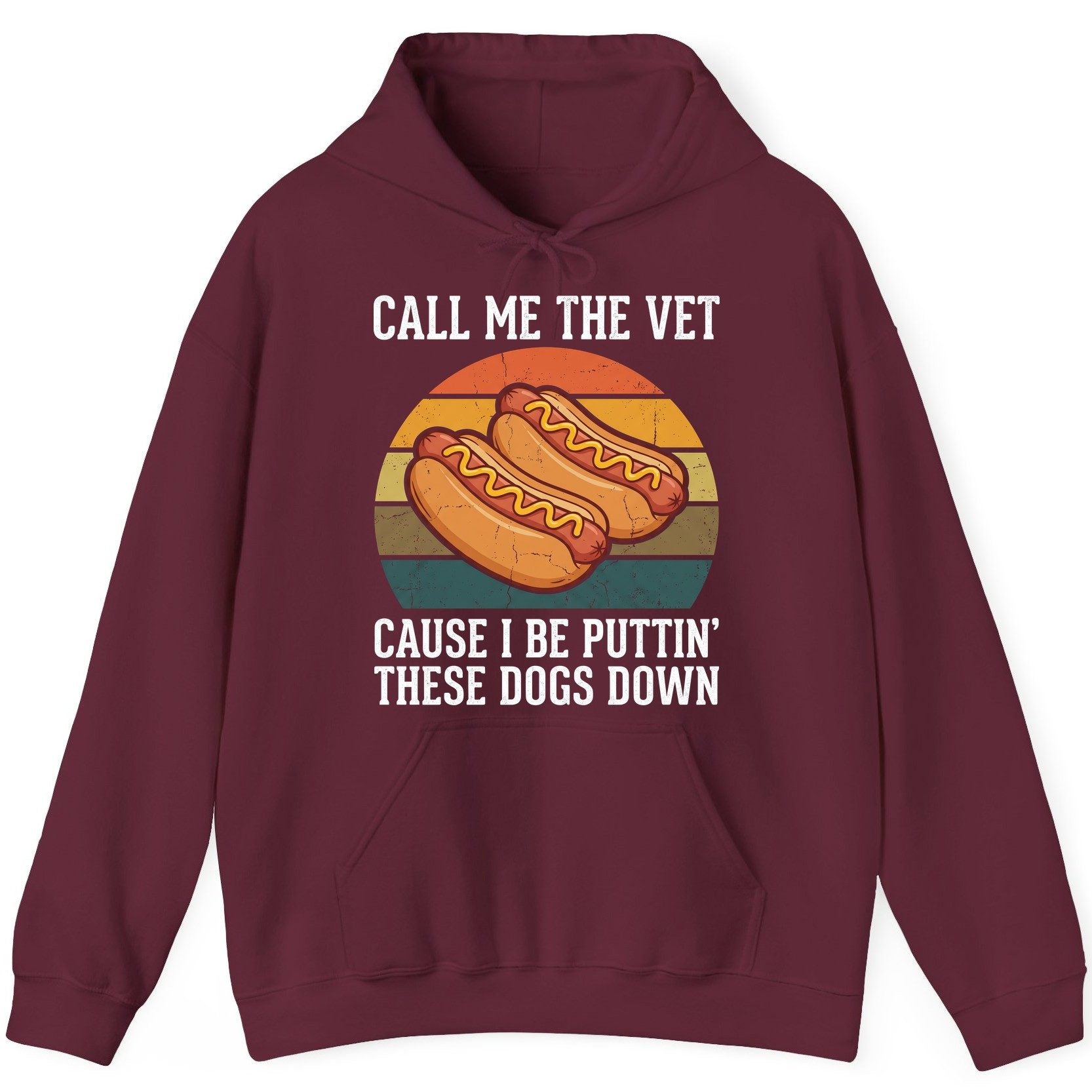 Call Me the Vet Cause I Be Puttin' These Dogs Down hot dogs Hoodie Maroon product mockup