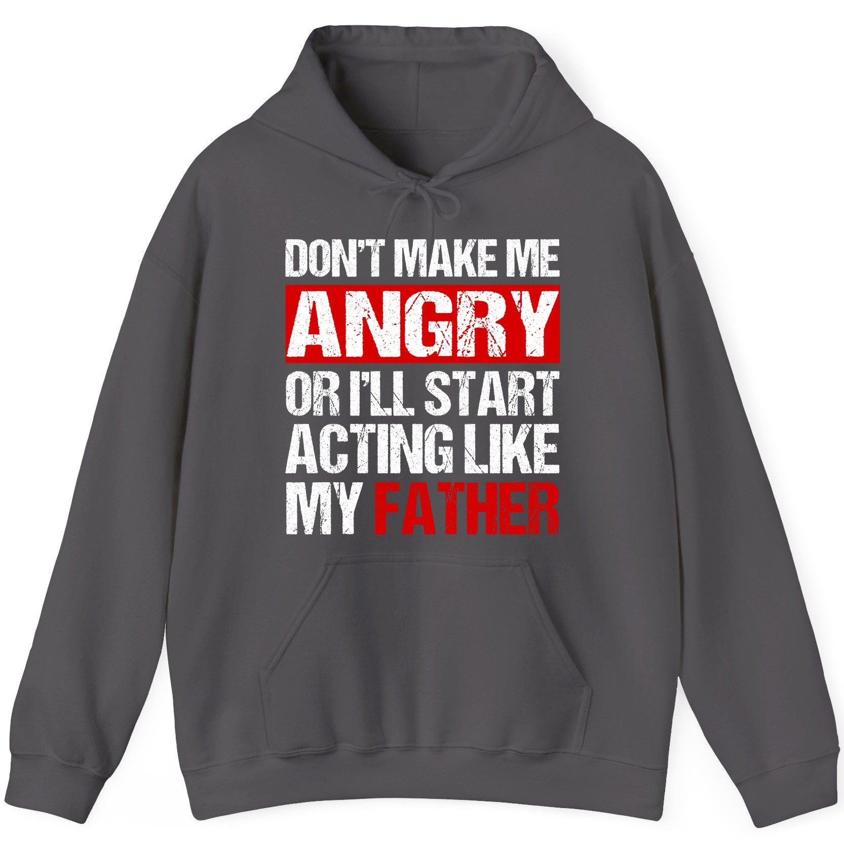 Don't Make Me Angry or I'll Start Acting Like My Father dad humor Hoodie Charcoal product mockup