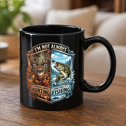 I'm Not Always Thinking About Hunting Sometimes It's Fishing hunting and fishing Black Mug Black product mockup