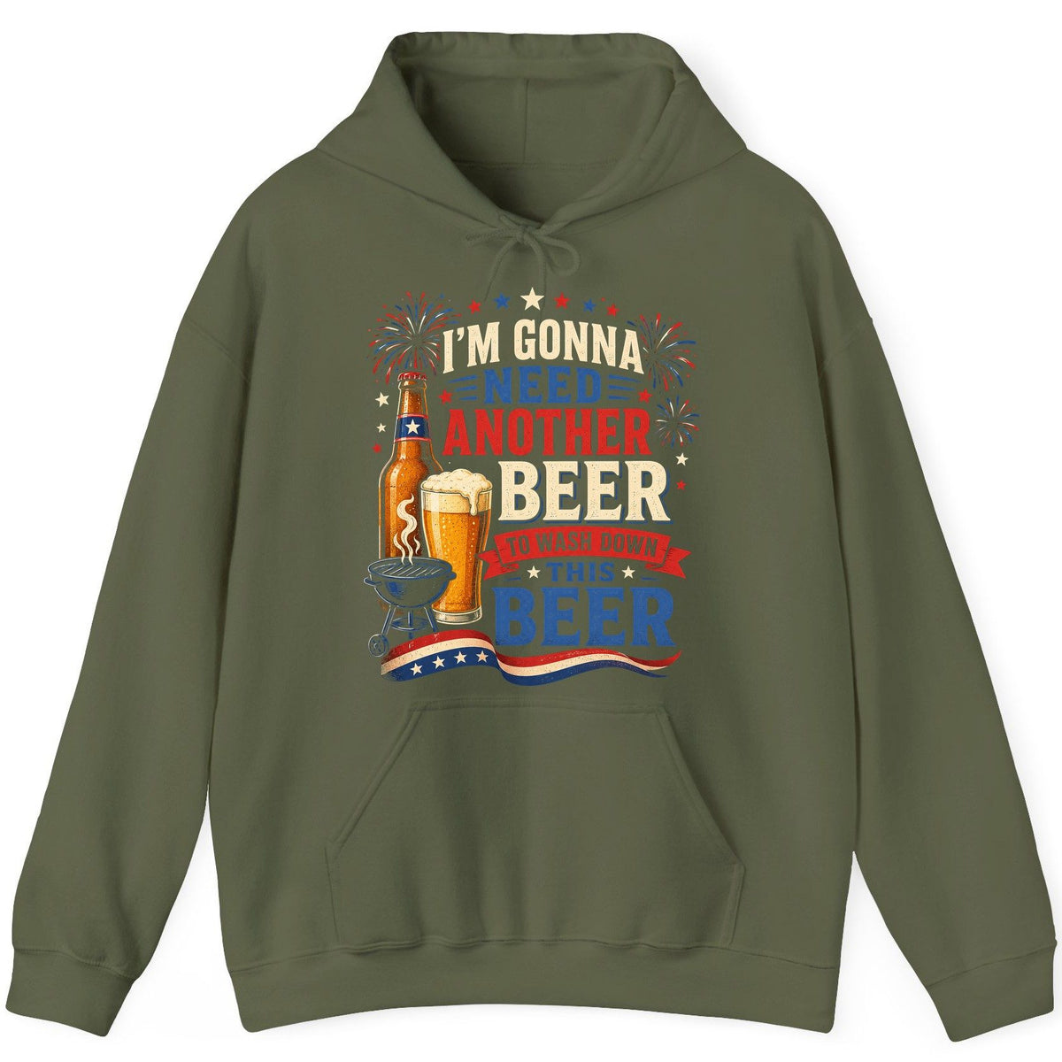 I'm Gonna Need Another Beer to Wash Down This Beer patriotic drinking humor Hoodie Military Green product mockup