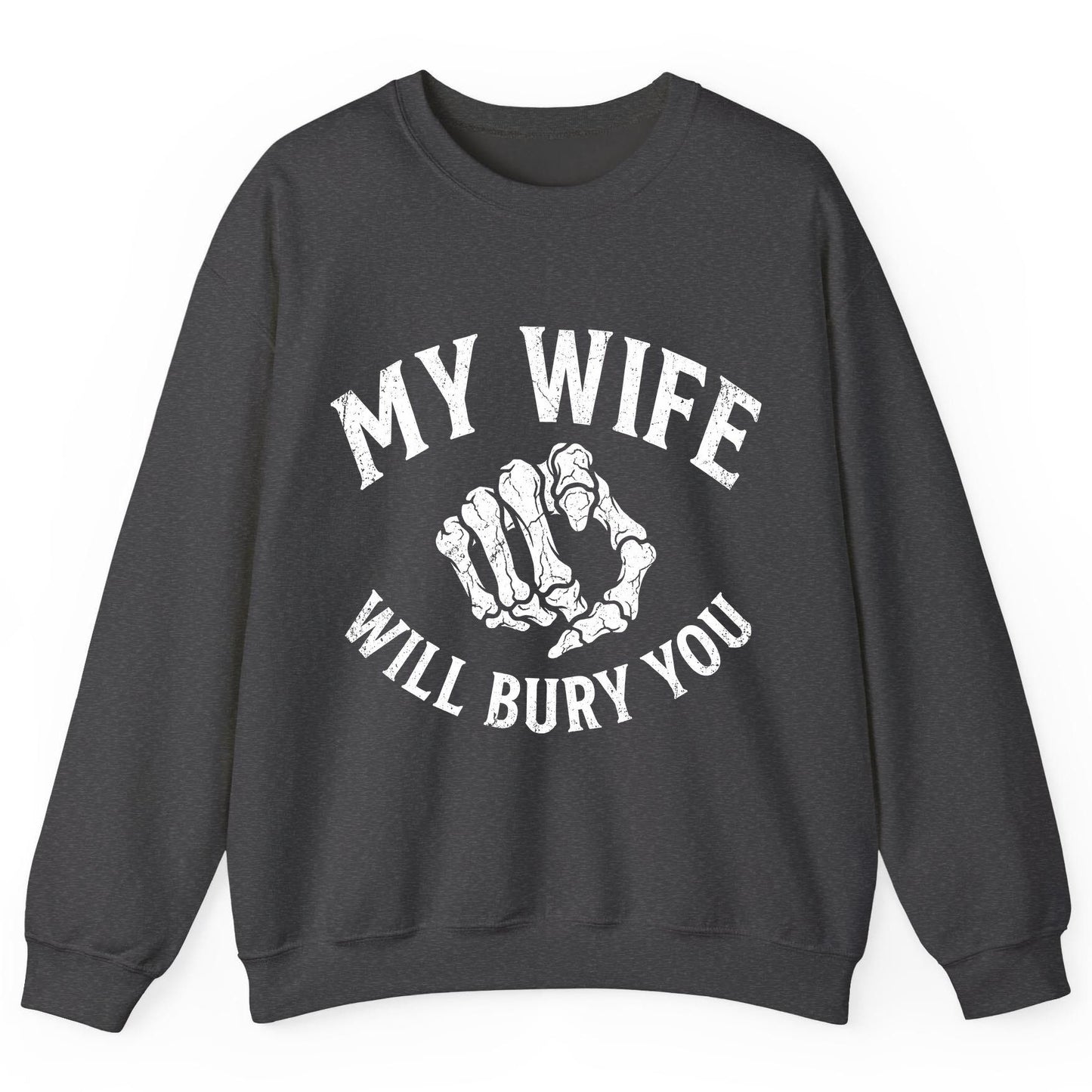 My Wife Will Bury You skeletal hand Sweatshirt Dark Heather product mockup