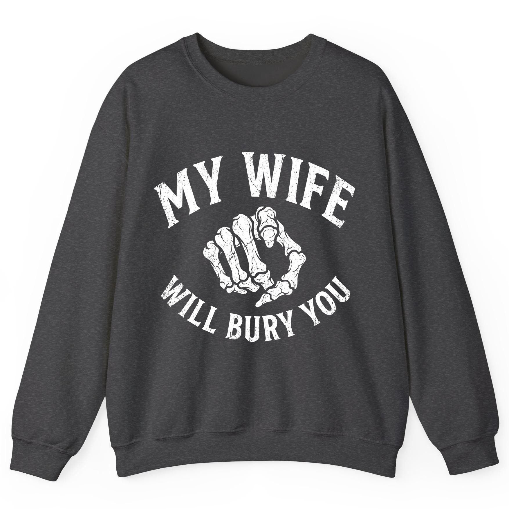 My Wife Will Bury You skeletal hand Sweatshirt Dark Heather product mockup