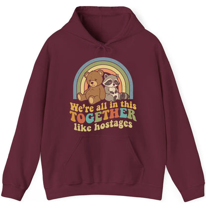 We're All in This Together Like Hostages sarcastic humor Hoodie Maroon product mockup