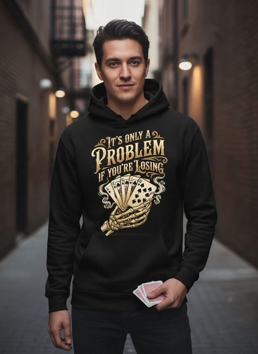 It's Only a Problem If You're Losing poker Hoodie Black lifestyle mockup