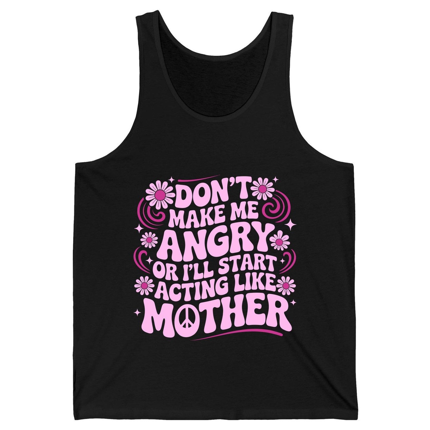 Don't Make Me Angry or I'll Start Acting Like Mother motherhood humor Tank Top Black product mockup