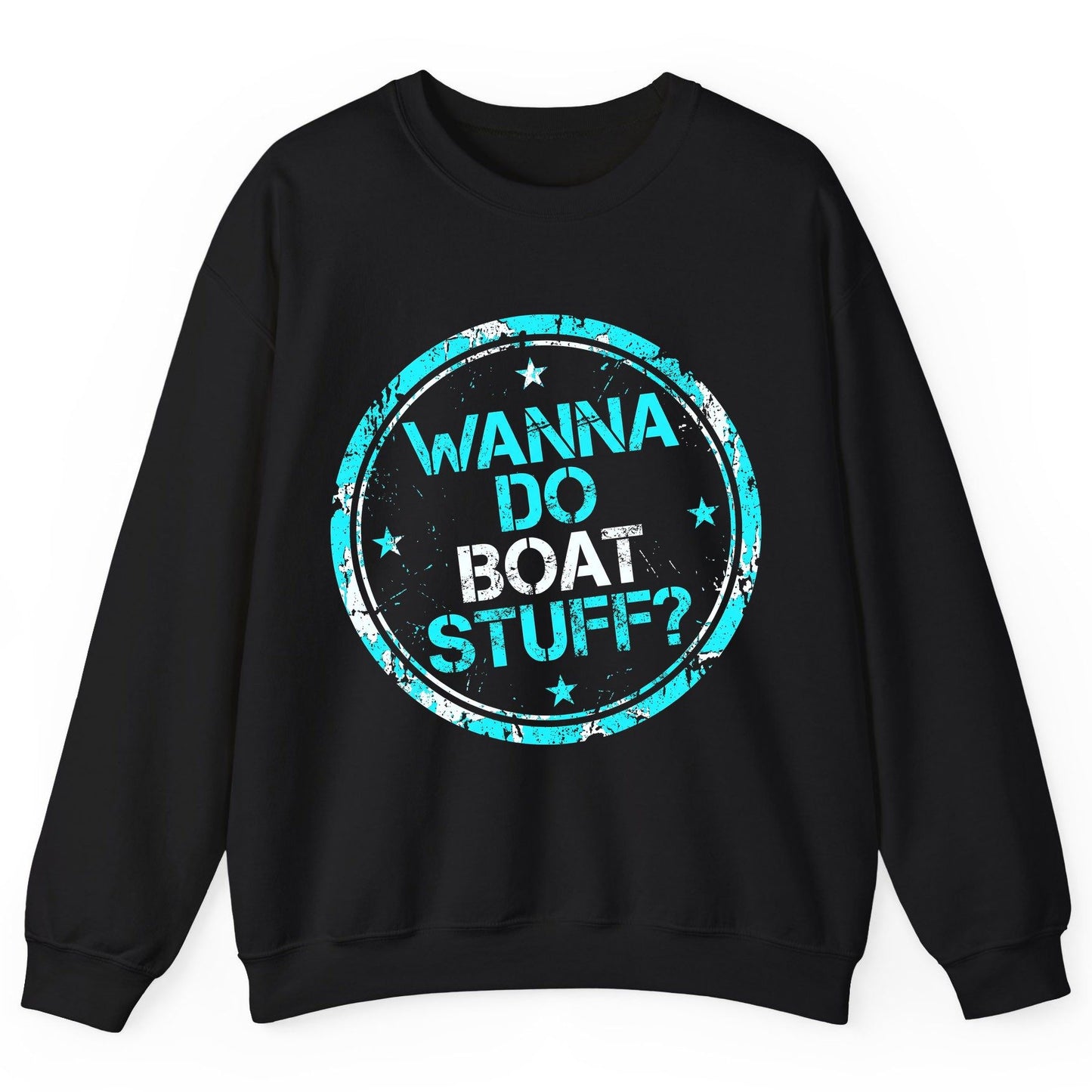 WANNA DO BOAT STUFF Funny Boating Sweatshirt - product mockup - Black