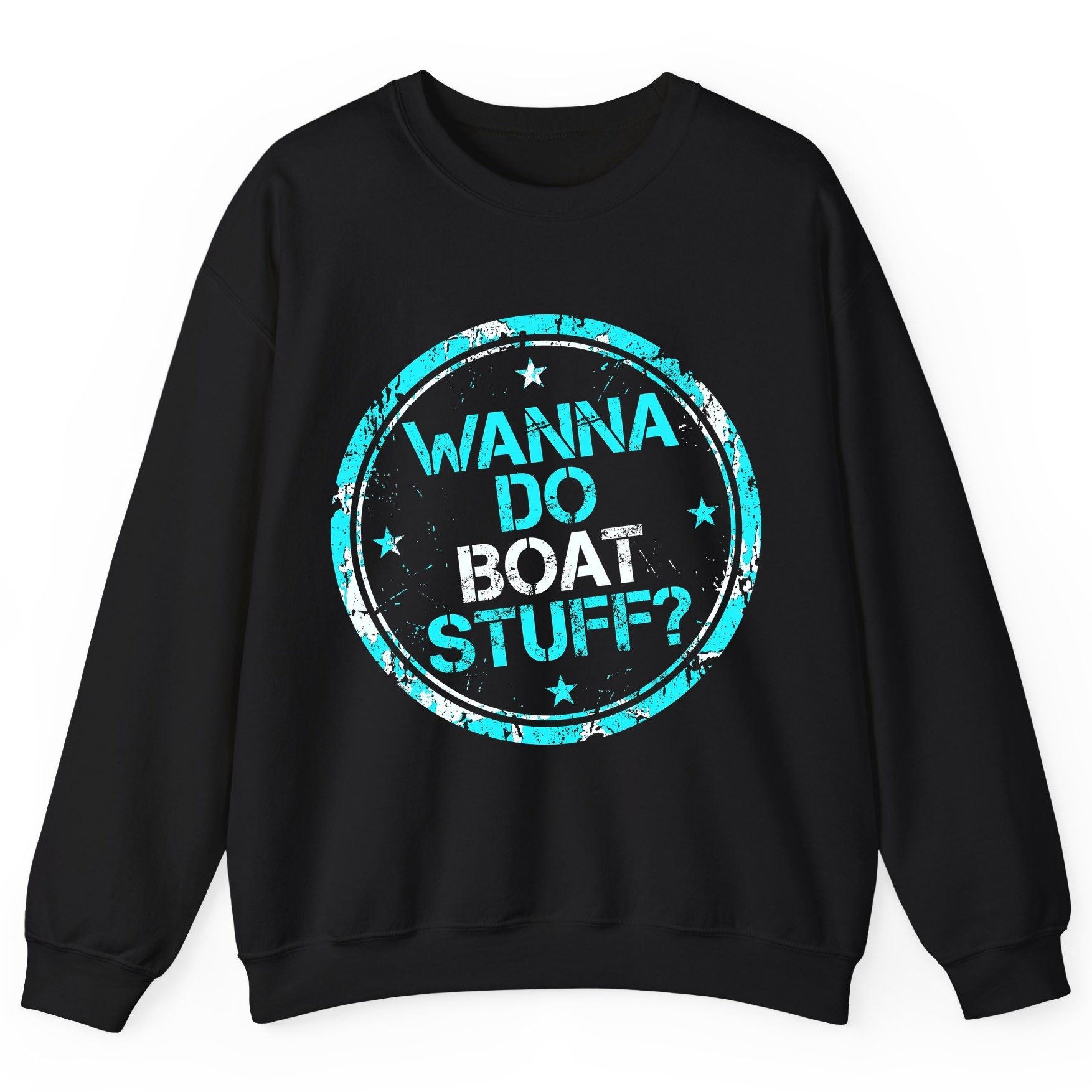 WANNA DO BOAT STUFF Funny Boating Sweatshirt - product mockup - Black