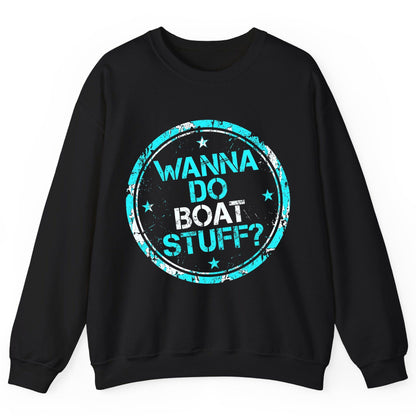 WANNA DO BOAT STUFF Funny Boating Sweatshirt - product mockup - Black