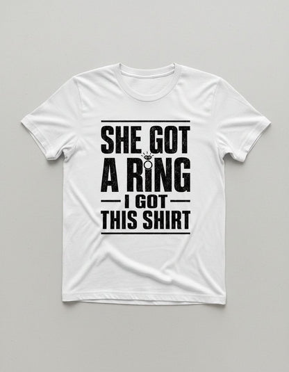 She Got a Ring I Got This Shirt Funny Bachelorette Party T-Shirt - product mockup - White