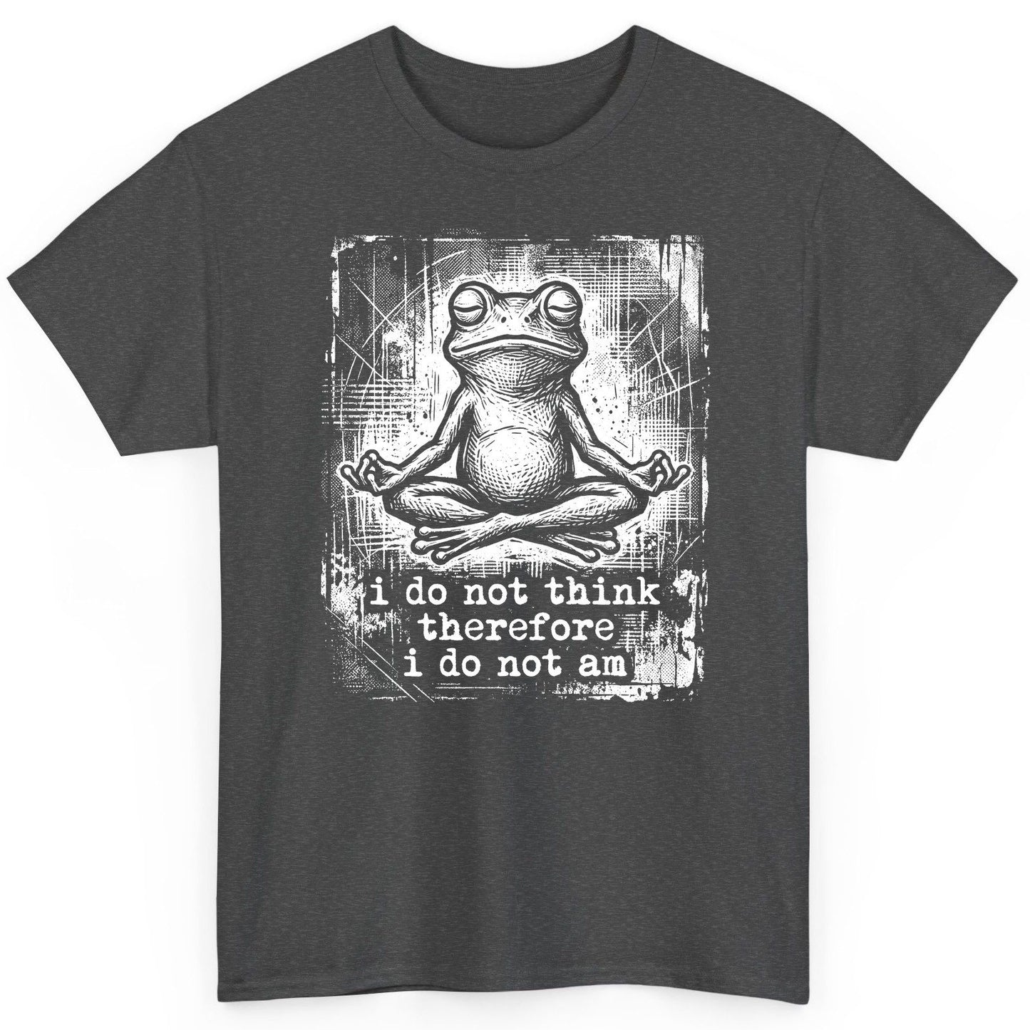 I Do Not Think Therefore I Do Not Am meditating frog T-Shirt Dark Heather product mockup