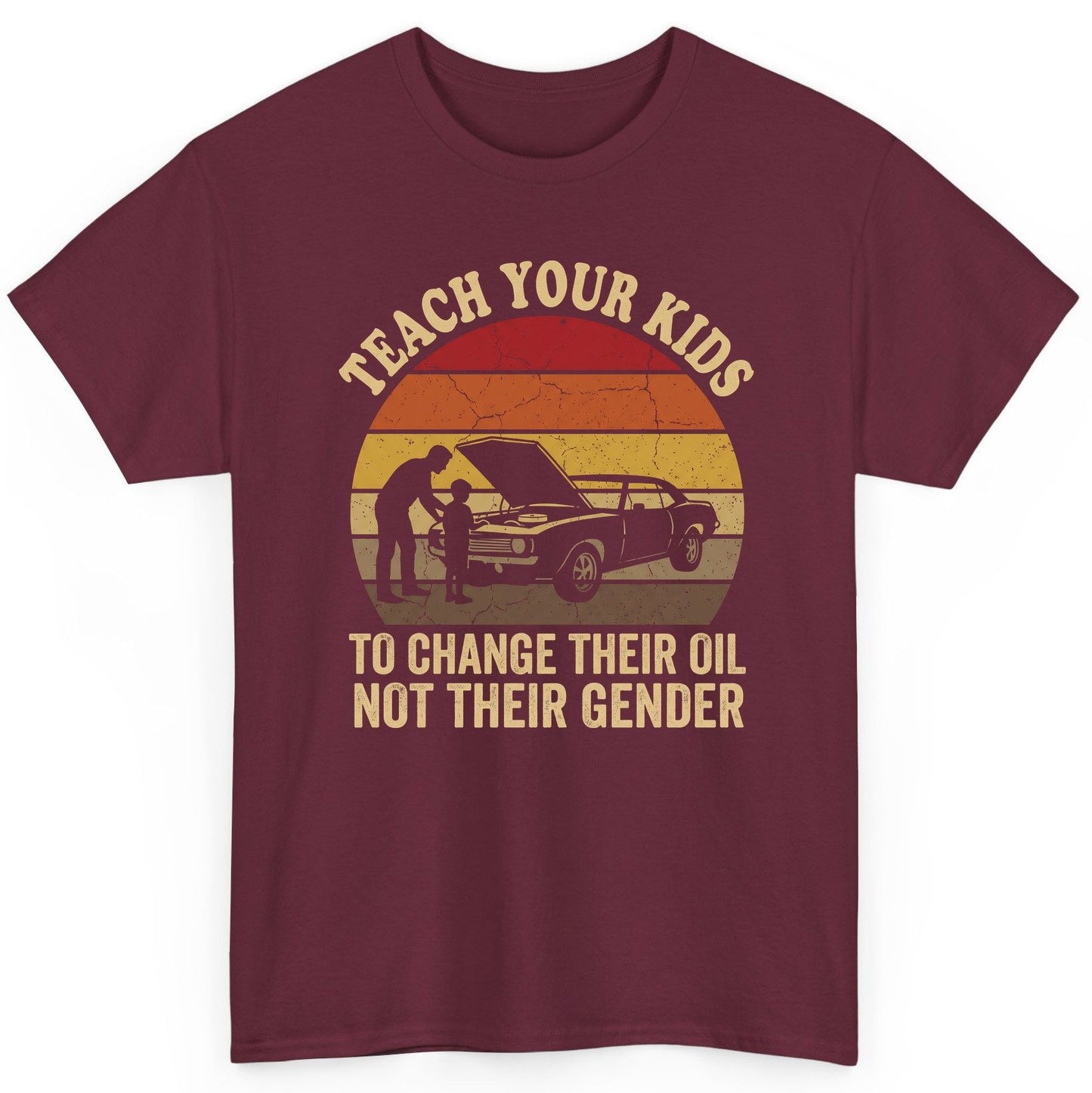 Teach Your Kids to Change Their Oil Not Their Gender car mechanics T-Shirt Maroon product mockup