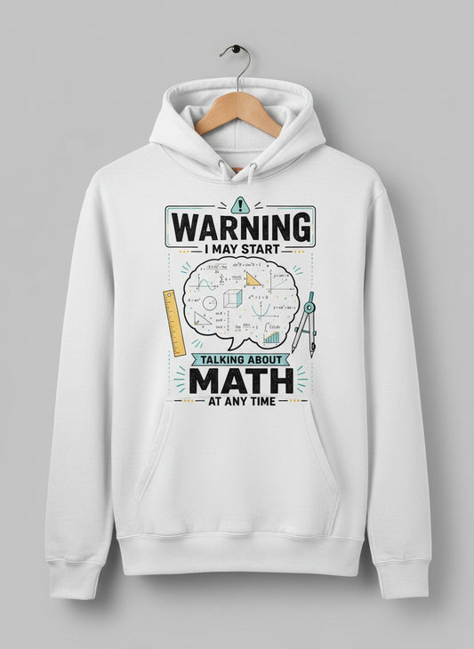 Warning I May Start Talking About Math at Any Time Funny Teachers Hoodie - product mockup - White