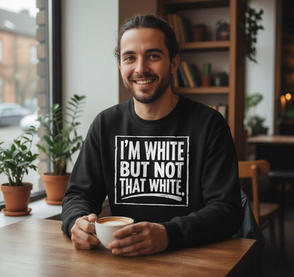 I'M WHITE BUT NOT THAT WHITE Funny Sarcastic Humor Sweatshirt - lifestyle model mockup - Black