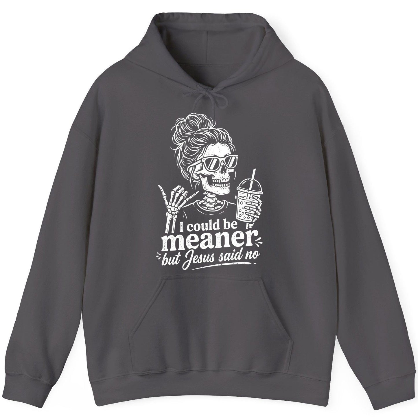 I Could Be Meaner but Jesus Said No Funny Christian Skeleton Hoodie - product mockup - Charcoal