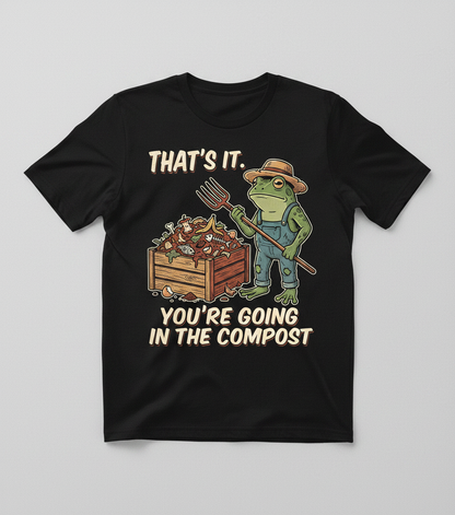 That's It You're Going In The Compost Frog Farmer Meme T-Shirt - Black