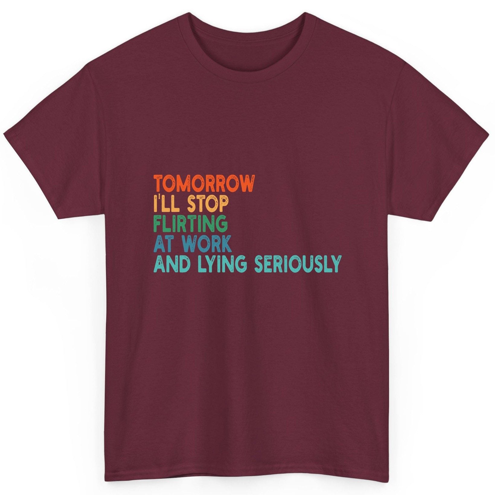 Tomorrow I'll Stop Flirting at Work and Lying Seriously workplace humor T-Shirt Maroon product mockup