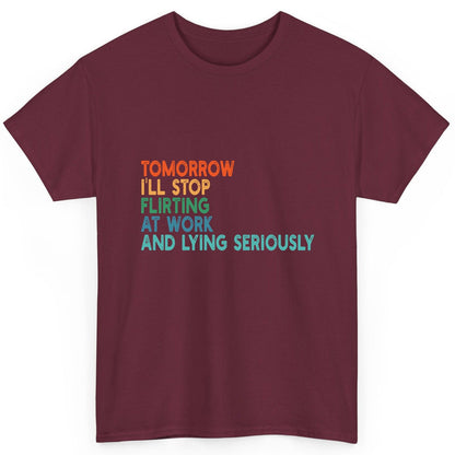 Tomorrow I'll Stop Flirting at Work and Lying Seriously workplace humor T-Shirt Maroon product mockup