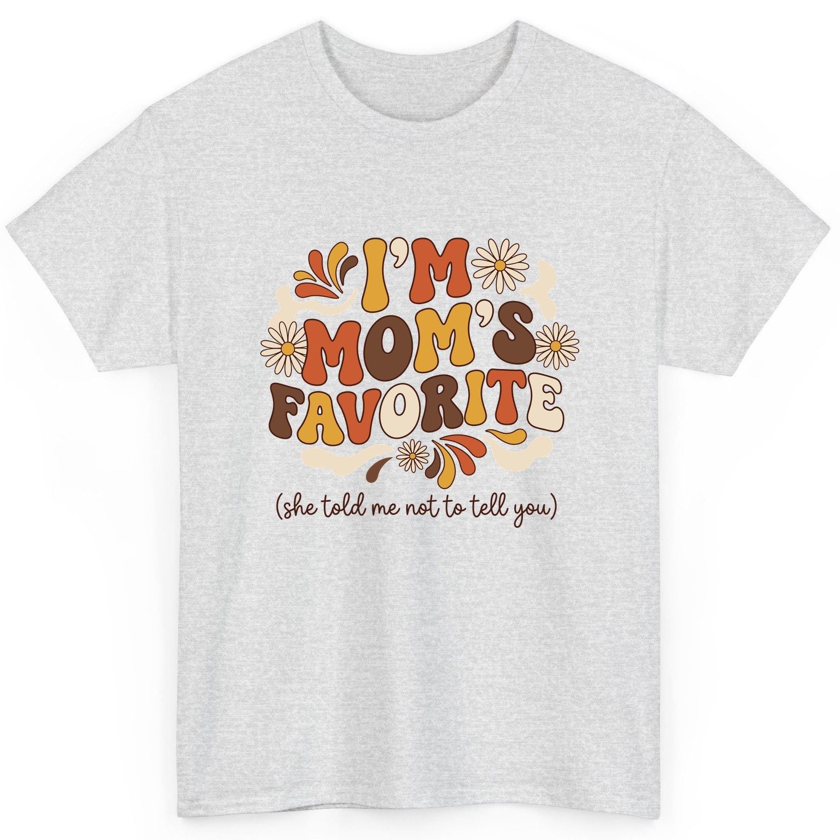 I'm Mom's Favorite (She Told Me Not to Tell You) favorite child T-Shirt Ash product mockup
