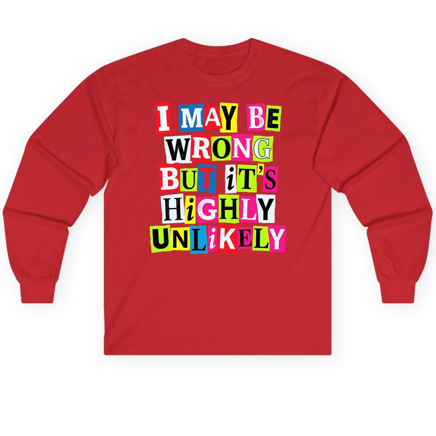 I MAY BE WRONG BUT It's HIGHLY Unlikely Long Sleeve Tee - product mockup - Red