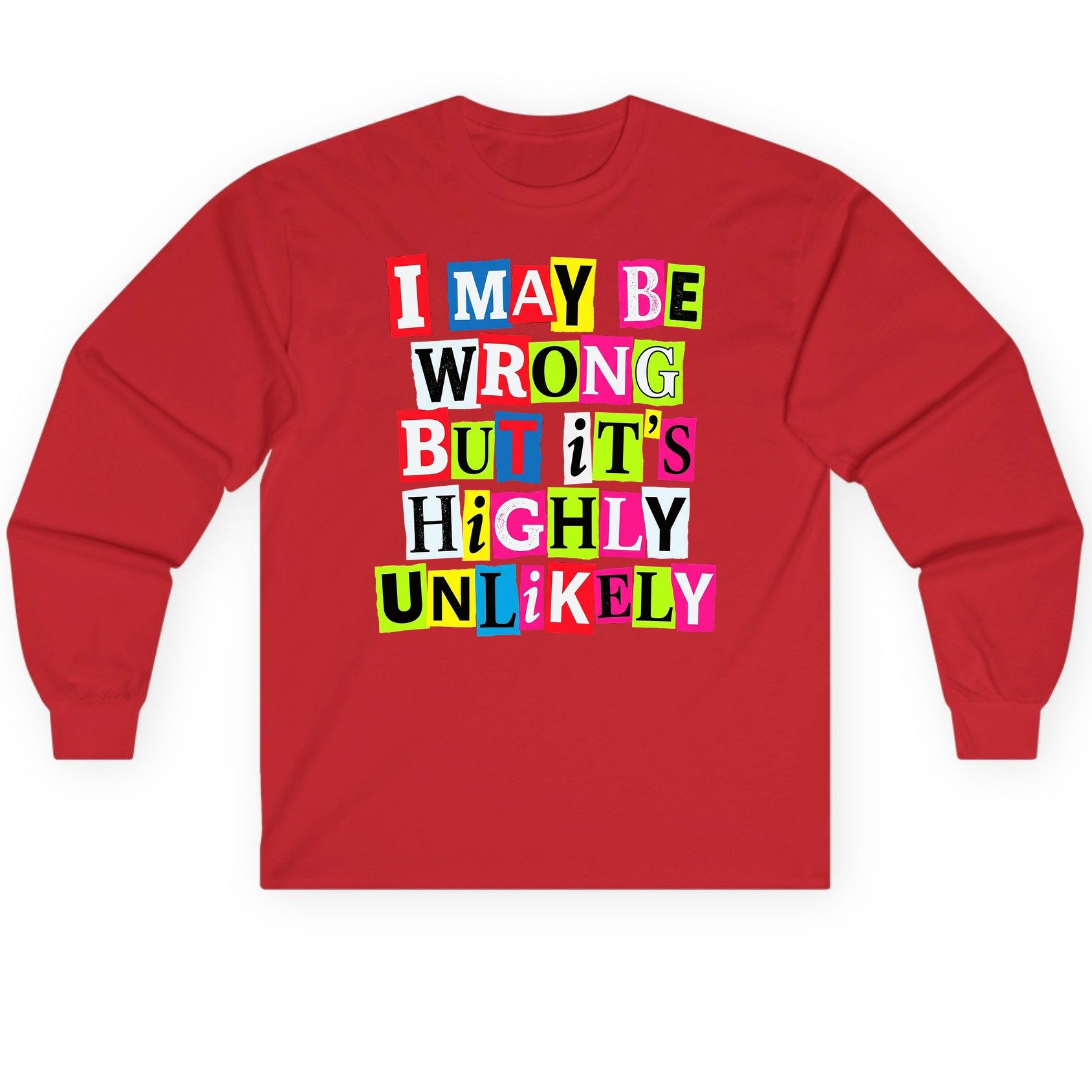 I MAY BE WRONG BUT It's HIGHLY Unlikely Long Sleeve Tee - product mockup - Red