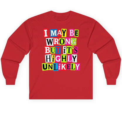 I MAY BE WRONG BUT It's HIGHLY Unlikely Long Sleeve Tee - product mockup - Red