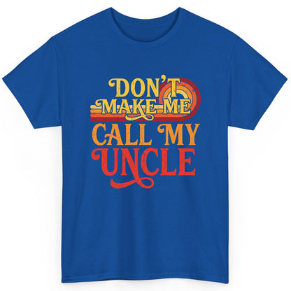 Don't Make Me Call My Uncle family humor T-Shirt Royal product mockup
