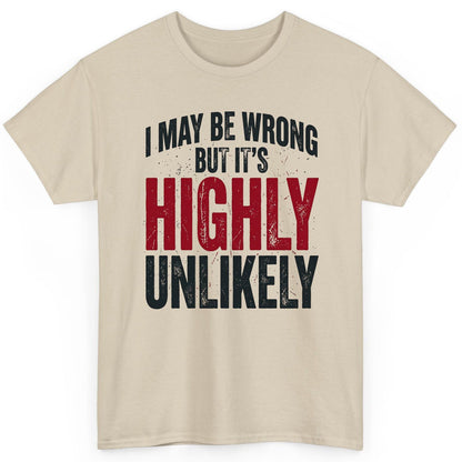 I May Be Wrong but It's Highly Unlikely Funny Sarcastic Humor T-Shirt - product mockup - Sand
