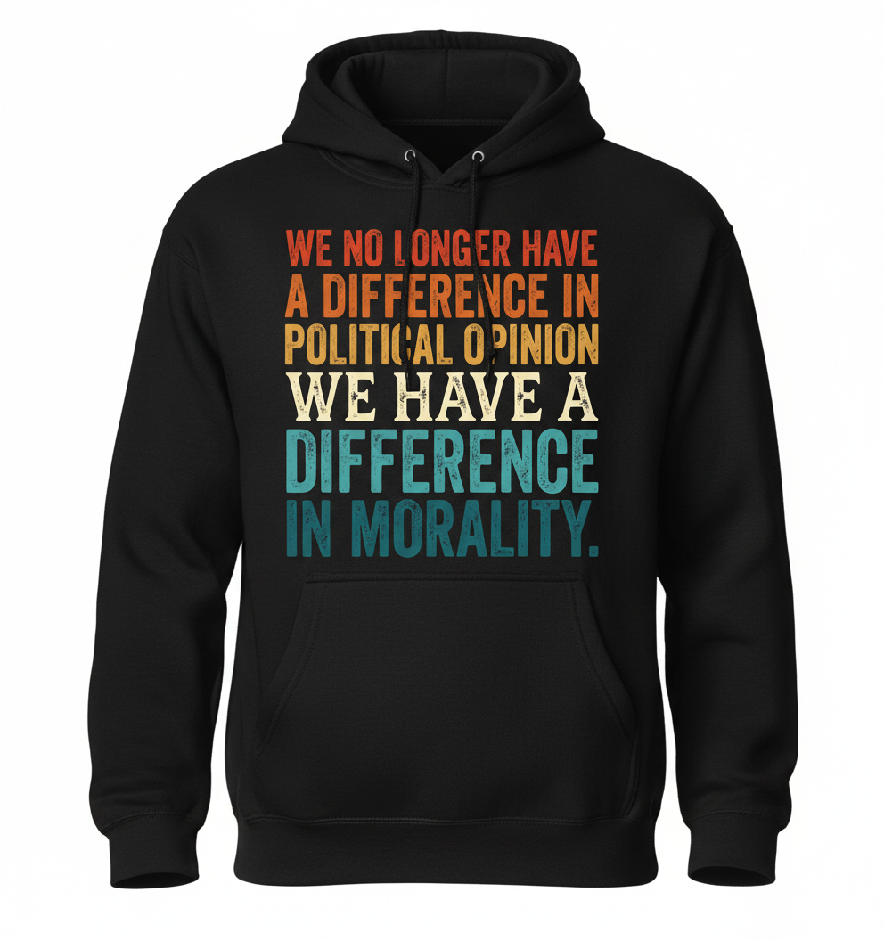 Difference In Morality Political Quote Hoodie - Black