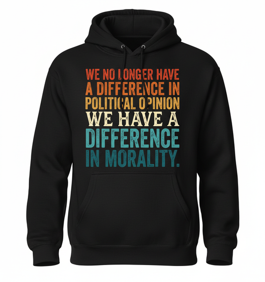 Difference In Morality Political Quote Hoodie - Black
