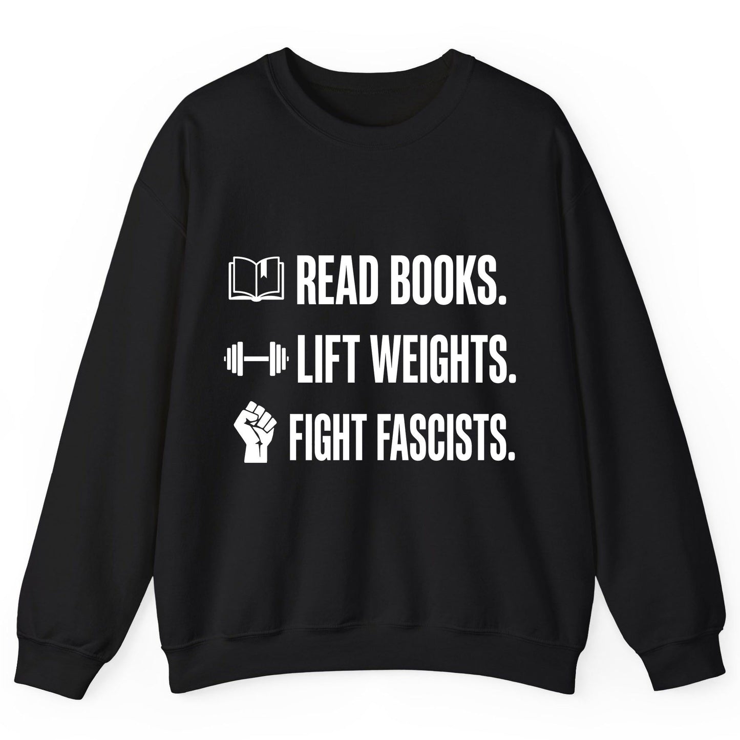 Read Books Lift Weights Fight Fascists Activism Sweatshirt - product mockup - Black