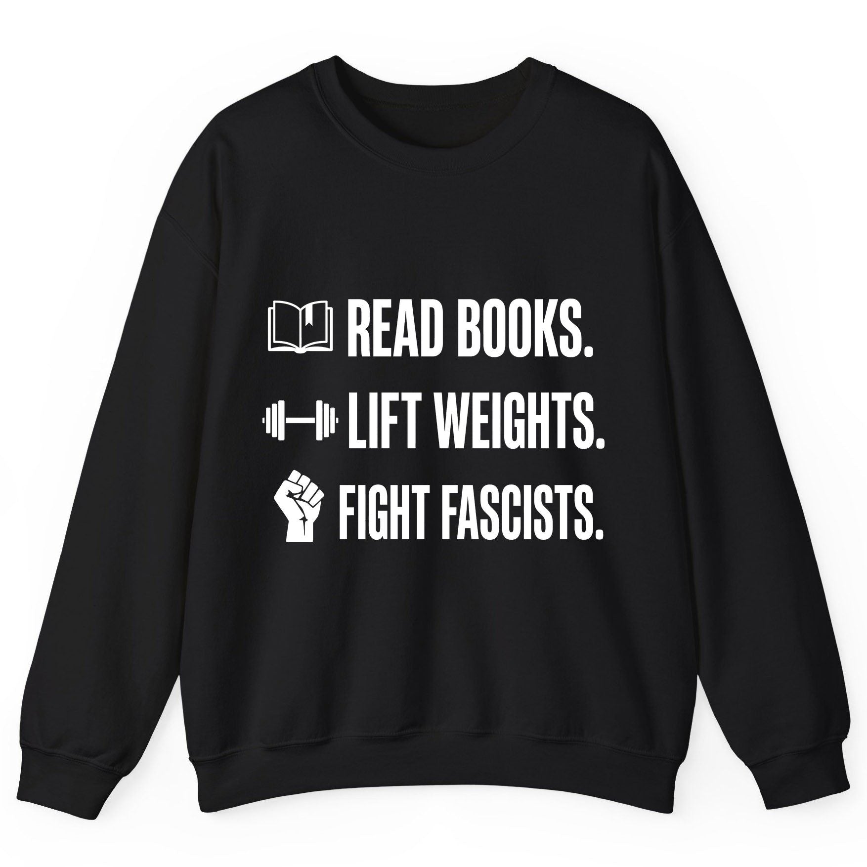 Read Books Lift Weights Fight Fascists Activism Sweatshirt - product mockup - Black