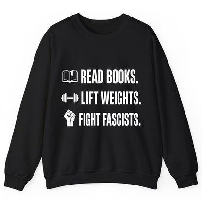 Read Books Lift Weights Fight Fascists Activism Sweatshirt - product mockup - Black