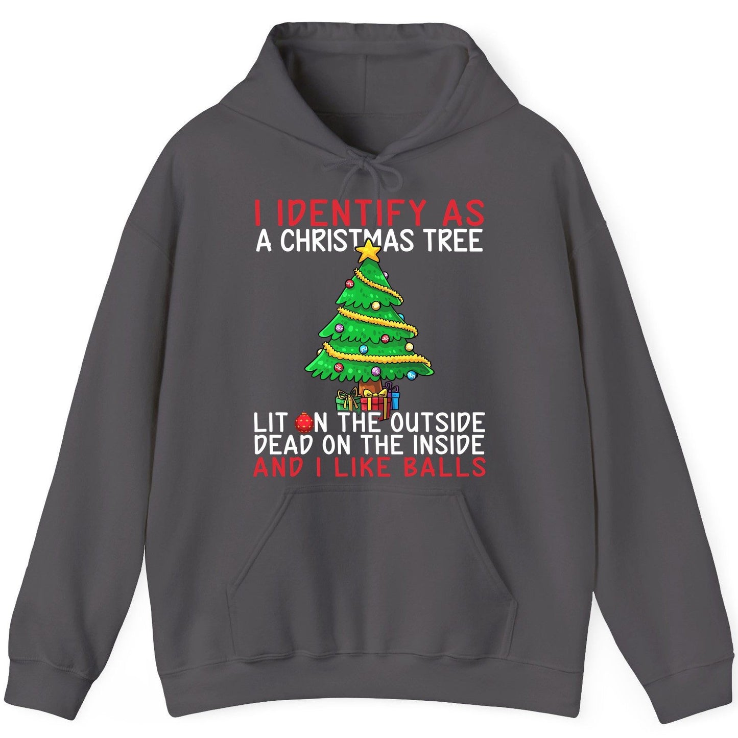 I Identify as a Christmas Tree Lit on the Outside Dead on the Inside and I Like Balls Christmas humor Hoodie Charcoal product