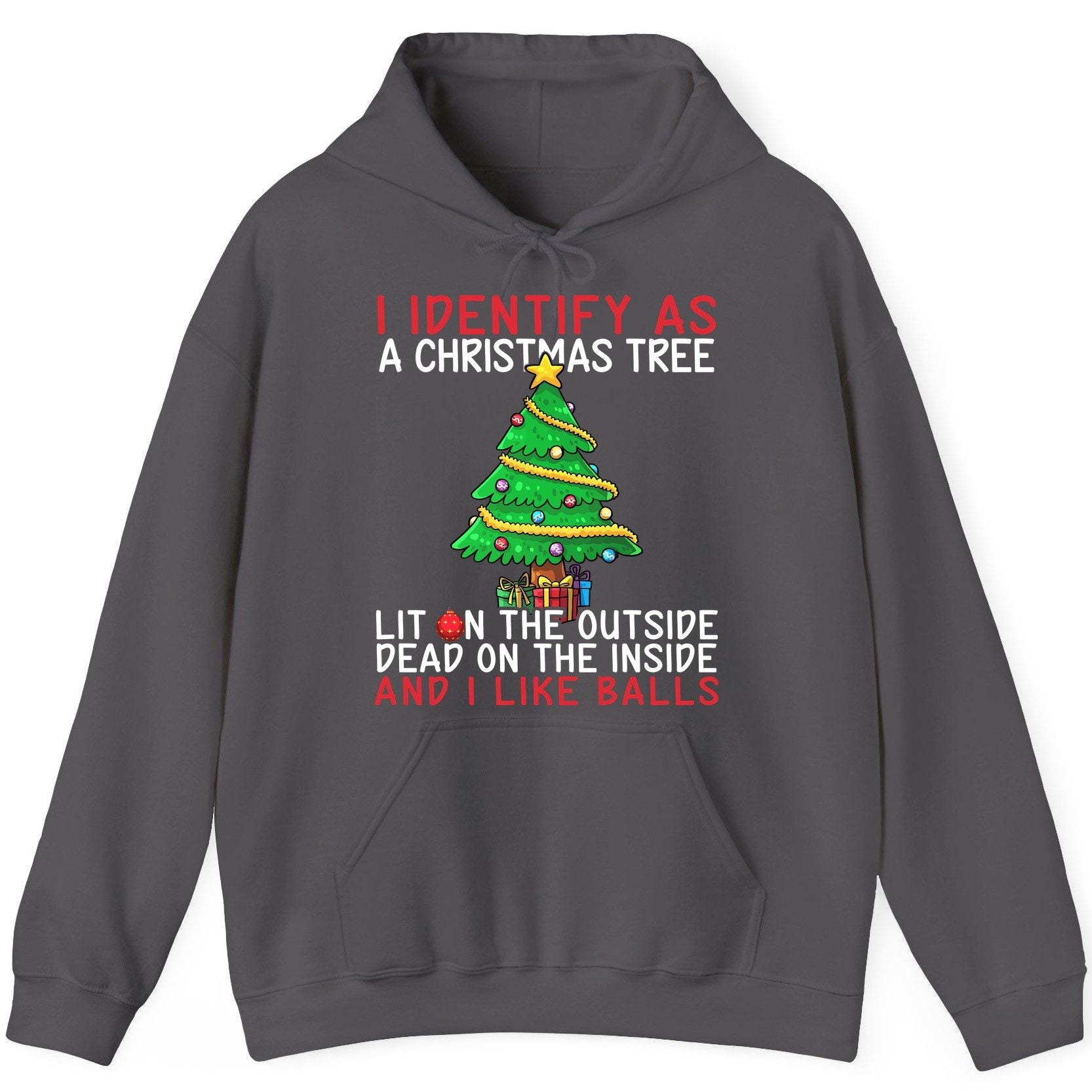 I Identify as a Christmas Tree Lit on the Outside Dead on the Inside and I Like Balls Christmas humor Hoodie Charcoal product