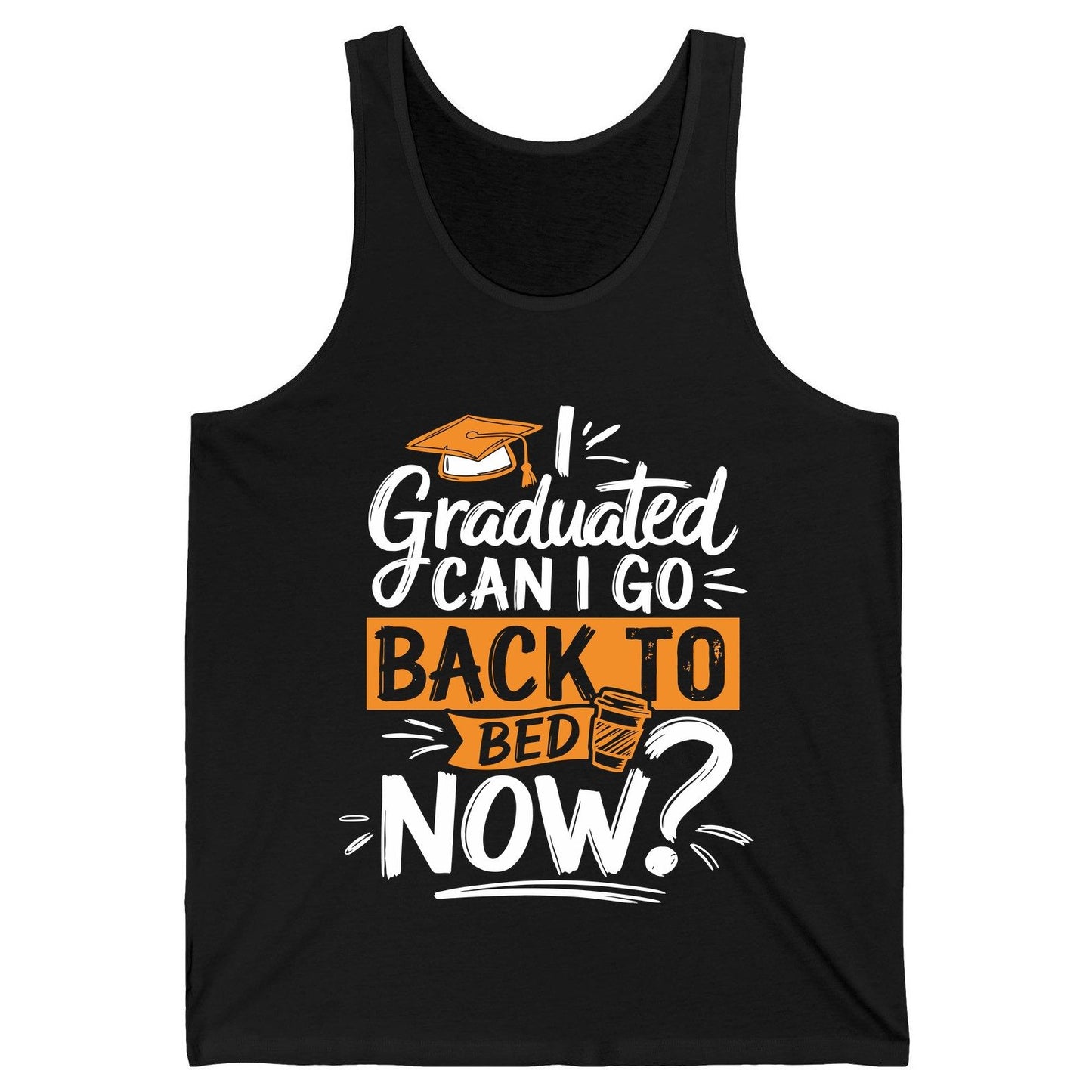 I Graduated Can I Go Back to Bed Now Funny Graduation Tank Top - product mockup - Black