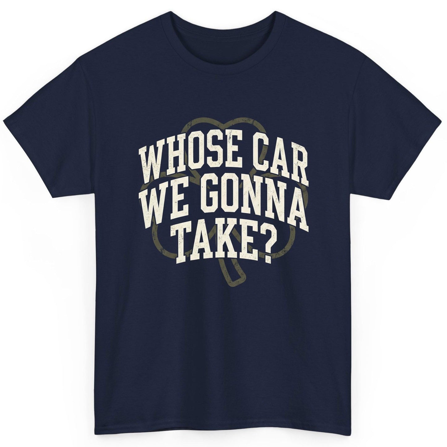 Whose Car We Gonna Take? St. Patrick's Day T-Shirt Navy product mockup