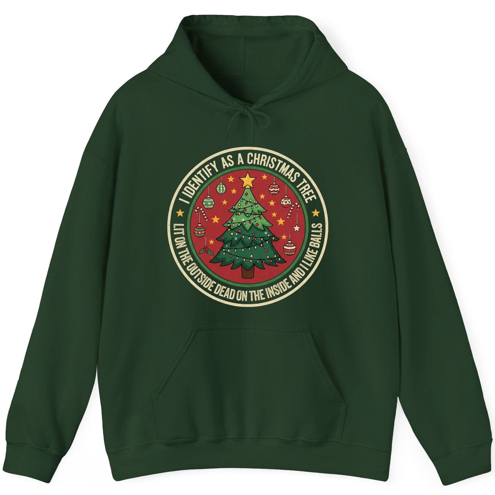 I Identify as a Christmas Tree Lit on the Outside Dead on the Inside and I Like Balls funny Christmas Hoodie Forest Green