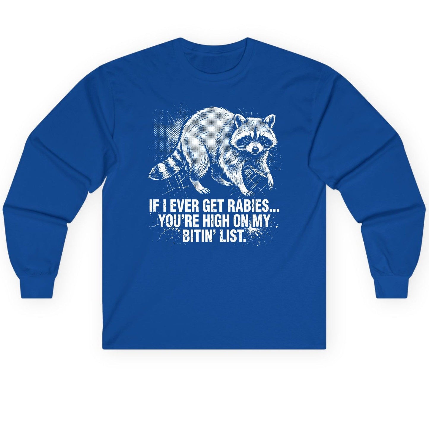 If I Ever Get Rabies You're High on My Bitin' List raccoon Long Sleeve Tee Royal product mockup