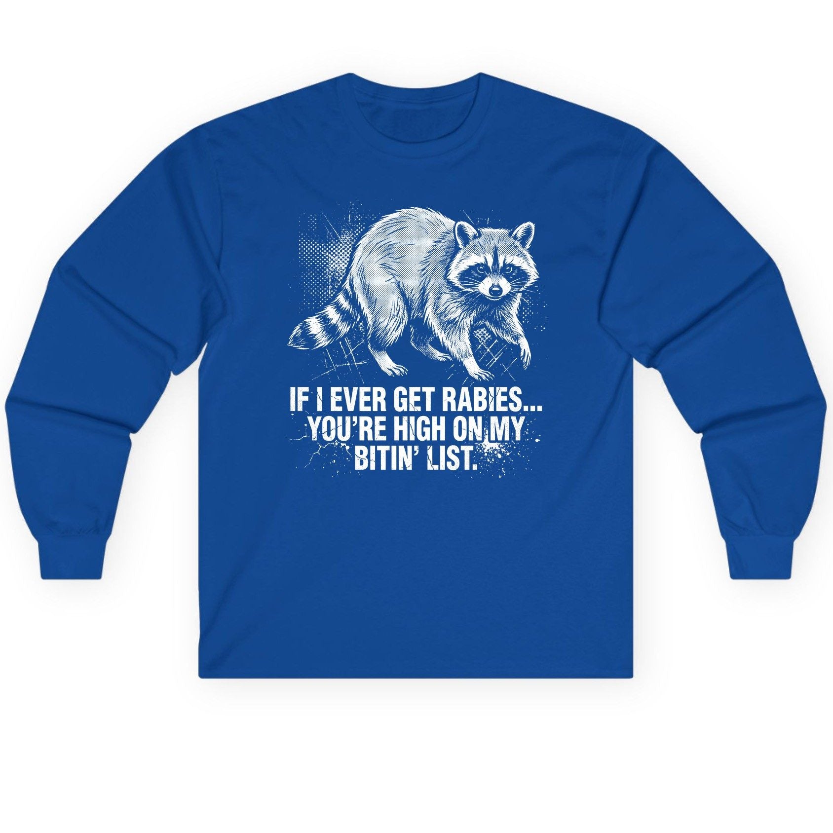 If I Ever Get Rabies You're High on My Bitin' List raccoon Long Sleeve Tee Royal product mockup