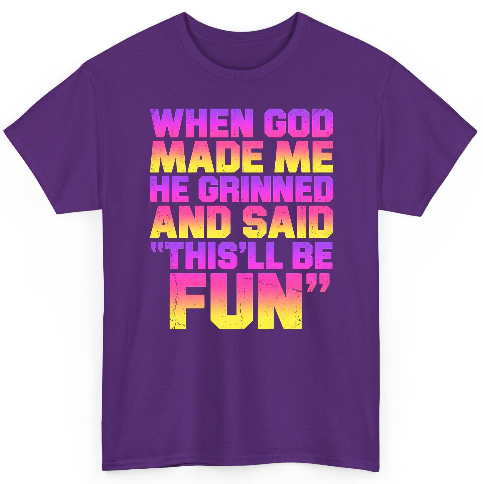 WHEN GOD MADE ME HE Grinned AND SAID THIS'LL BE FUN T-Shirt - product mockup - Purple