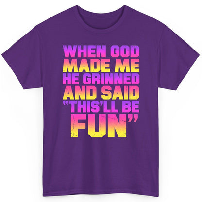 WHEN GOD MADE ME HE Grinned AND SAID THIS'LL BE FUN T-Shirt - product mockup - Purple