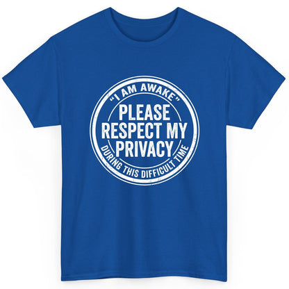 I Am Awake Please Respect My Privacy During This Difficult Time sarcastic humor T-Shirt Royal product mockup