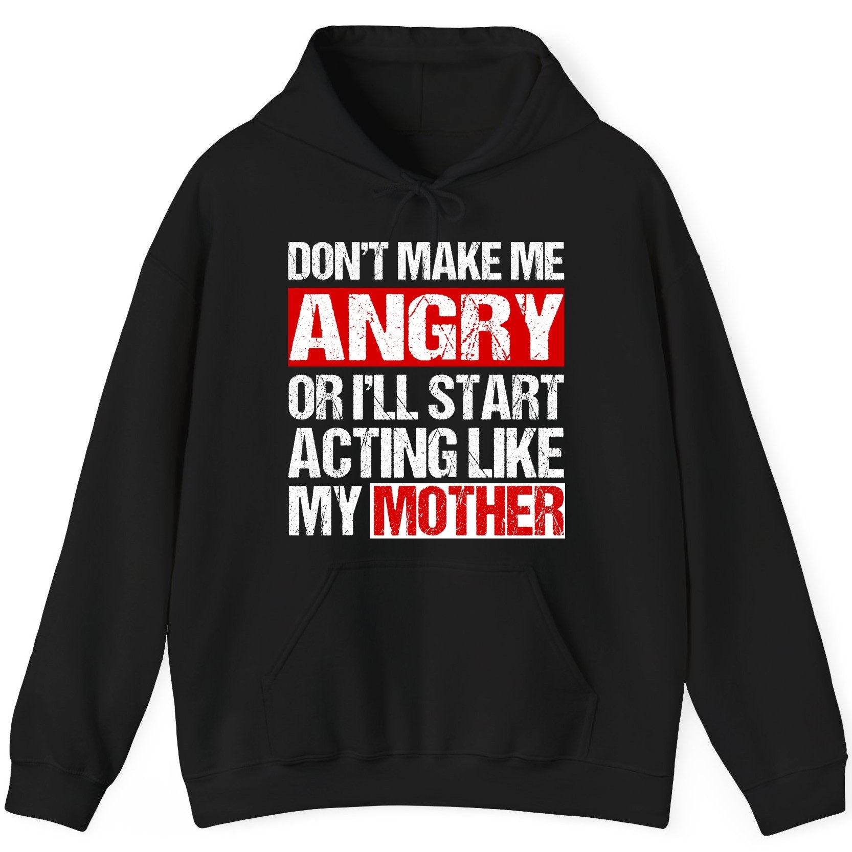 Don't Make Me Angry or I'll Start Acting Like My Mother family humor Hoodie Black product mockup